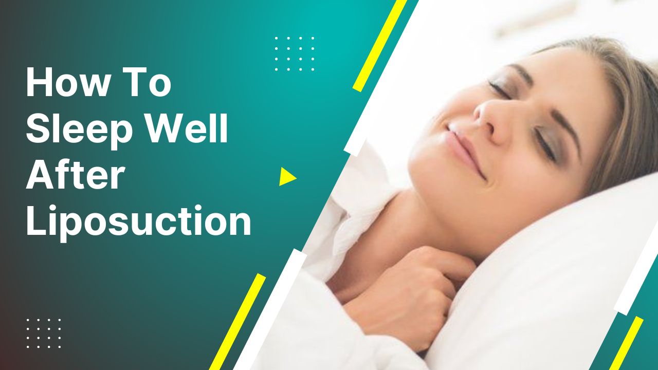 How To Sleep Well After Liposuction 2024