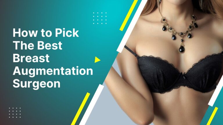 How To Pick The Best Breast Augmentation Surgeon