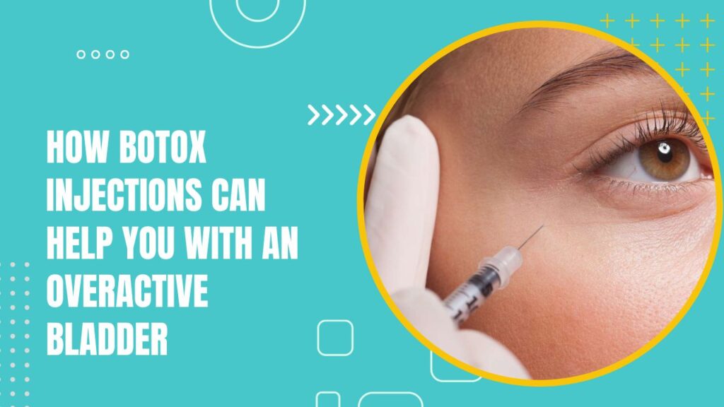 how-botox-injections-can-help-you-with-an-overactive-bladder-2024